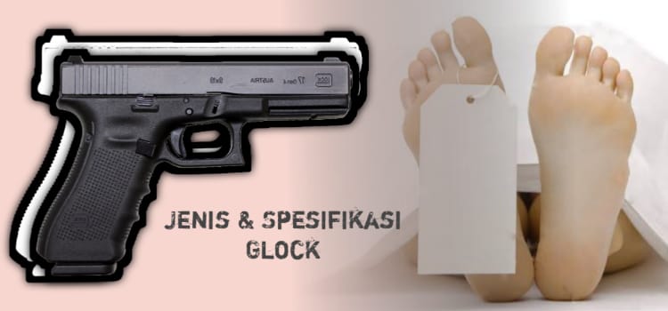 Jenis dan Spesifikasi Glock